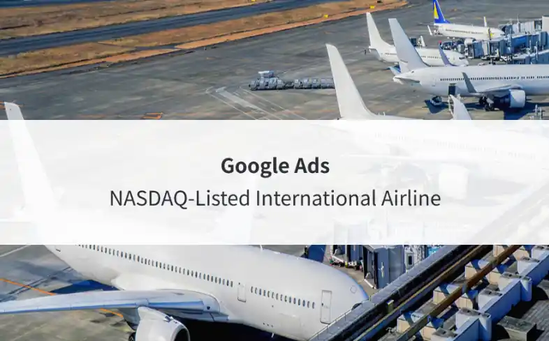 Google Ads case study for a NASDAQ-listed international airline